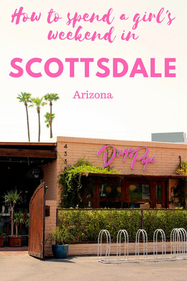 What to do in Scottsdale on a girl's weekend #scottsdale #arizona