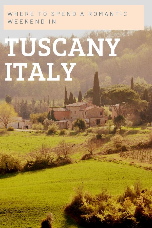 Where to spend a romantic weekend in Tuscany Italy